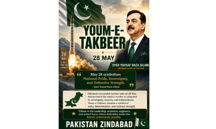 Youm-e-Takbeer symbolizes Pakistan’s sovereignty and defensive strength: Chairman Senate Gilani